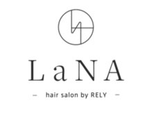 LaNA hair salon by RELY【ラナ ヘアサロン バイ リライ】