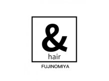 アンドヘアーフジノミヤテン 富士宮店(&hair)