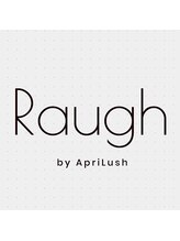Raugh by ApriLush【ラフ】