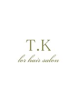 T.K for hair salon 【ティーケーフォーヘアサロン】