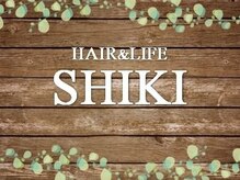 ヘアーアンドライフ シキ(HAIR & LIFE SHIKI)
