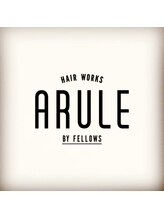 アルール バイ フェローズ(ARULE by fellows) ARULE by fellows