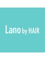ラノバイヘアー(Lano by HAIR) Lano STYLE