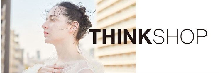 シンクショップ 梅田(THINK SHOP)のサロンヘッダー