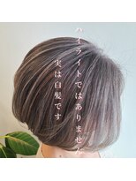 クシェルヘア(kuschel hair)&nbsp;白髪率５０％【白髪ぼかし】活かすだけでハイライトの役割に♪
