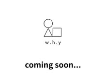 w.h.y【11月7日NEW OPEN(予定)】の雰囲気（coming soon）