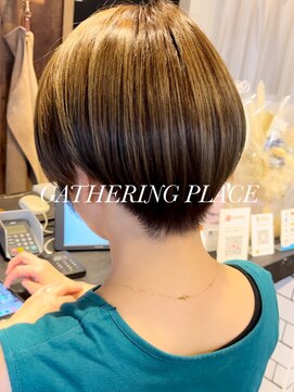 ギャザリング プレイス(GATHERING PLACE) 丸みショート