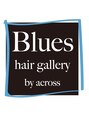 ブルースヘアギャラリー(Blues hair gallery by across) Blues hair