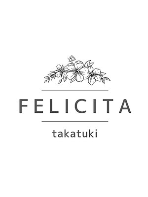 フェリシータ 高槻店(felicita)