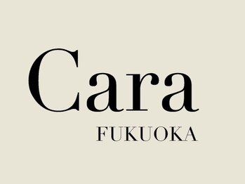 Cara　FUKUOKA【カラ】【6月2日 NEW OPEN（予定）】