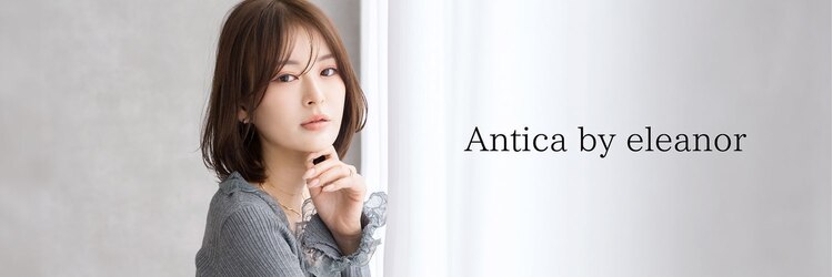 アンティーカ バイ エレノア(Antica by eleanor)のサロンヘッダー