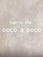 ヘアイズライフ ポコアポコ(hair is life poco a poco)/hair is life poco a poco