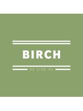 BIRCH by crop es【バーチ バイ クロップエス】