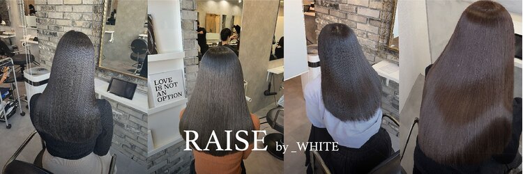 レイズアンダーバーホワイト(RAISE by _WHITE)のサロンヘッダー