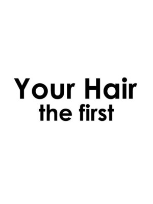 ユアヘアー ザ ファースト(Your Hair the first)