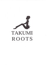 TAKUMI　ROOTS 【タクミルーツ】