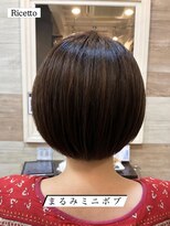 ヘアーリゾートサロン リチェット(Hair Resort Salon Ricetto) まるみミニボブ