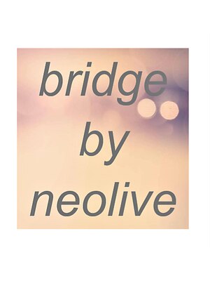 ブリッジ バイ ネオリーブ 綱島店(bridge by neolive)
