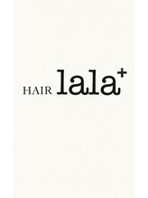 ヘアーララプラス(HAIR lala＋) HAIR lala+