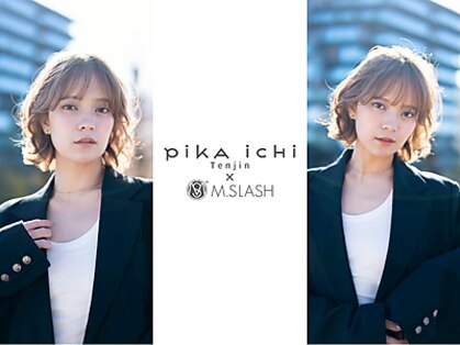 ピカイチテンジン エムスラッシュ(pikAicHi Tenjin×M.SLASH)の写真