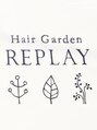 ヘアーガーデンリプレイ(Hair Garden REPLAY)/ヘアーガーデンリプレイ