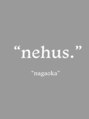 ネハス ナガオカ(nehus.nagaoka) nehus. [長岡]