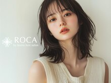 ロカ バイ ティアトロ ヘア サロン(ROCA by teatro hair salon)