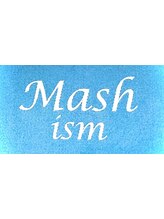 MASH　ism 【マッシュイズム】