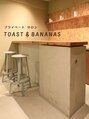 トーストアンドバナナズ 下高井戸(TOAST&BANANAS)/トースト&バナナズ　下高井戸