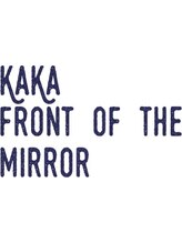 KaKa front of the mirror【カカ フロント オブ ザ ミラー】