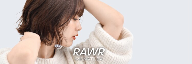 ロアー ヘアー マチルダ 千葉店(RAWR hair MATILDA)のサロンヘッダー