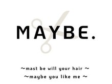 メイビー(MAYBE.)