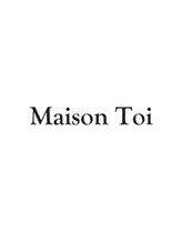 メゾントワ(Maison Toi) Maison Toi
