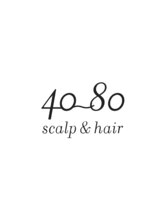 scalp&hair 40-80郡山店【フォーティエイティ】