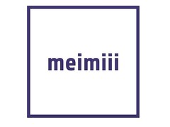 ｍｅｉｍｉｉｉ