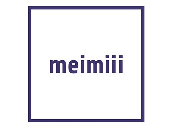 ｍｅｉｍｉｉｉ