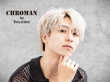 クローマン バイ ビカム(CHROMAN by become)