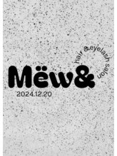 ミュウアンド(Mew＆) Mew& 