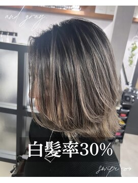 アンドグレイ 千葉船橋店(and gray.) 白髪率30%頭皮から変わる！隠さない白髪ぼかし×頭皮改善