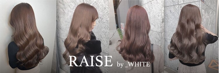 レイズアンダーバーホワイト(RAISE by _WHITE)のサロンヘッダー