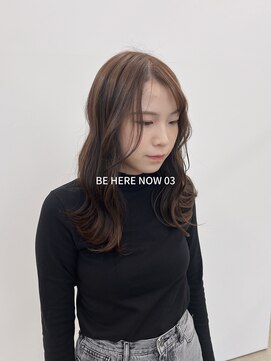 ビーヒアナウ N゜03 金沢駅西店(BE HERE NOW) 【韓国ヘア/グレージュカラー/ウェーブヘア】