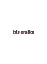bis emika 【ビス エミカ】