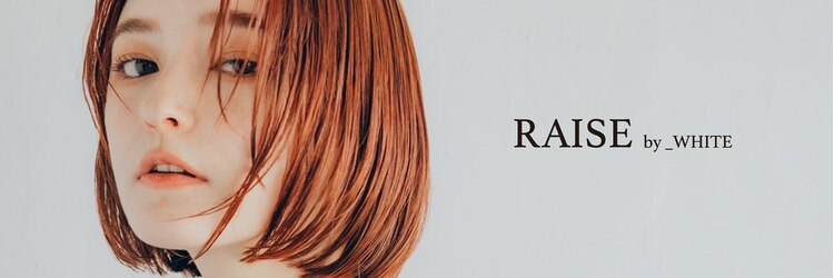 レイズアンダーバーホワイト(RAISE by _WHITE)のサロンヘッダー