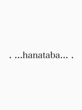. ...hanataba... .
