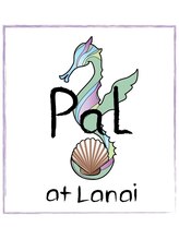 PaL at Lanai　【パルアットラナイ】