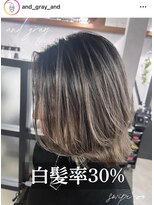 アンドグレイ 千葉船橋店(and gray.) 白髪率30%頭皮改善×育てるハイライト