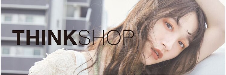 シンクショップ 京都河原町店(THINK SHOP)のサロンヘッダー