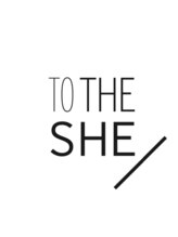 TO THE SHE