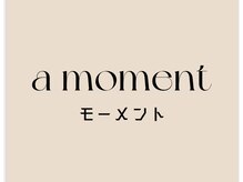 モーメント(a moment)