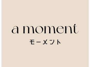 a moment 【モーメント】